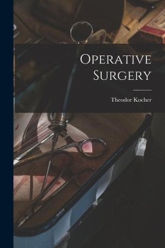 Operative Surgery - Kocher, Theodor