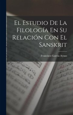 El Estudio De La Filología En Su Relación Con El Sanskrit - Ayuso, Francisco García