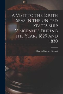 A Visit to the South Seas in the United States Ship Vincennes During the Years 1829 and 1830 - Stewart, Charles Samuel