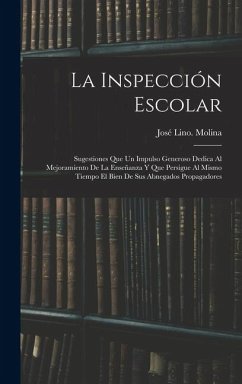 Cover La inspección escolar: Sugestiones que un impulso generoso dedica al mejoramiento de la enseñanza y que persigue al mismo tiempo el bien de s