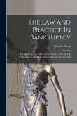 The Law And Practice In Bankruptcy: The Bankrupt Law Of The United States, With All The Amendments, And The Rules And Forms As Amended
