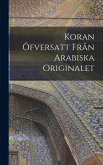 Koran öfversatt från arabiska originalet
