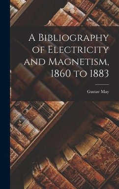 A Bibliography of Electricity and Magnetism, 1860 to 1883 - May, Gustav