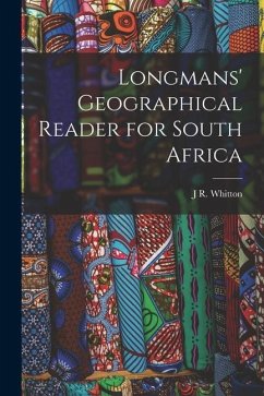 Longmans' Geographical Reader for South Africa - Whitton, J. R.