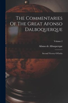 The Commentaries Of The Great Afonso Dalboquerque: Second Viceroy Of India; Volume 2 - Albuquerque, Afonso De