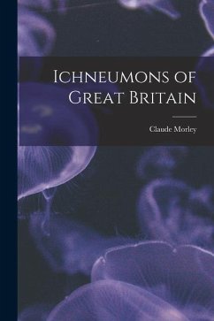 Ichneumons of Great Britain - Morley, Claude