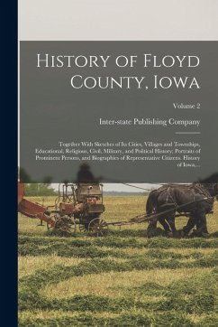 Cover History of Floyd County, Iowa: Together With Sketches of Its Cities, Villages and Townships, Educational, Religious, Civil, Military, and Political H