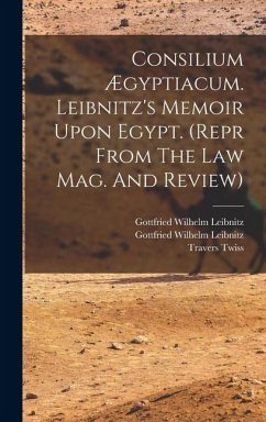 Cover Consilium Ægyptiacum. Leibnitz's Memoir Upon Egypt. (repr From The Law Mag. And Review)