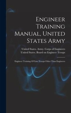 Engineer Training Manual, United States Army: Engineer Training Of Line Troops Other Than Engineers