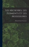 Les Microbes, Les Ferments Et Les Moisissures