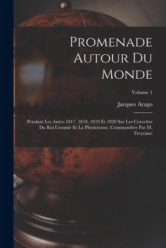 Cover Promenade Autour Du Monde: Pendant Les Anées 1817, 1818, 1819 Et 1820 Sur Les Corvettes Du Roi L'uranie Et La Physicienne, Commandées Par M. Frey