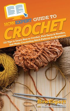 HowExpert Guide to Crochet - Howexpert; Vanderhorst, Courtney