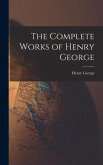 The Complete Works of Henry George The Complete Works of Henry George