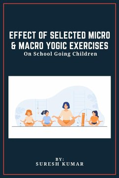 Effect Of Selected Micro & Macro Yogic Exercises On School Going Children - Kumar, Suresh