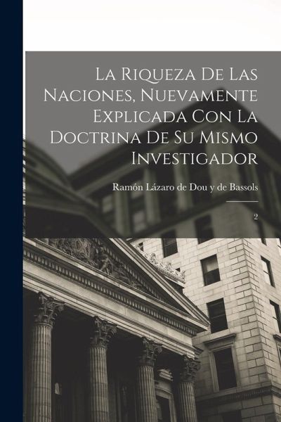 La riqueza de las naciones, nuevamente explicada con la doctrina de su mismo investigador: 2