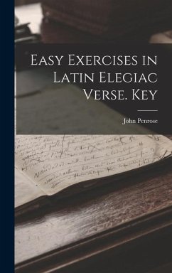 Easy Exercises in Latin Elegiac Verse. Key - Penrose, John