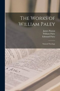 The Works of William Paley: Natural Theology - Paley, William; Paley, Edmund; Paxton, James