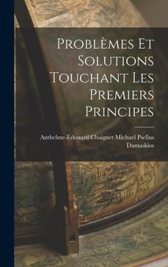 Problèmes et Solutions Touchant les Premiers Principes - Michael Psellus, Anthelme-Edouard Cha