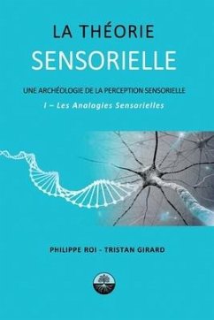 La Théorie Sensorielle: I- Les Analogies Sensorielles - Girard, Tristan; Roi, Philippe