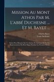 Mission Au Mont Athos Par M. L'abbé Duchesne ... Et M. Bayet ...: Suivie D'un Mémoire Sur Un Ambon De Salonique Et Sur Les Représentations Des Rois Ma