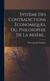 Système Des Contradictions Économiques, Ou, Philosophie De La Misère...