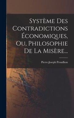 Système Des Contradictions Économiques, Ou, Philosophie De La Misère... - Proudhon, Pierre-Joseph