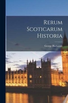 Rerum Scoticarum Historia - Buchanan, George