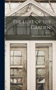 The Lure of the Garden; - Hawthorne, Hildegarde