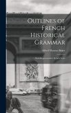 Outlines of French Historical Grammar: With Representative French Texts