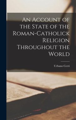 An Account of the State of the Roman-Catholick Religion Throughout the World - Cerri, Urbano