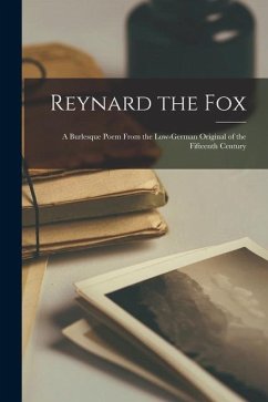 Reynard the Fox: A Burlesque Poem From the Low-German Original of the Fifteenth Century - Anonymous