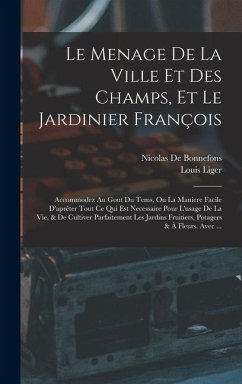 Cover Le Menage De La Ville Et Des Champs, Et Le Jardinier François: Accommodez Au Gout Du Tems, Ou La Maniere Facile D'aprêter Tout Ce Qui Est Necessaire P