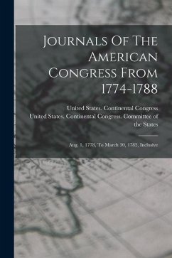 Journals Of The American Congress From 1774-1788: Aug. 1, 1778, To March 30, 1782, Inclusive