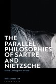 The Parallel Philosophies of Sartre and Nietzsche: Ethics, Ontology and the Self