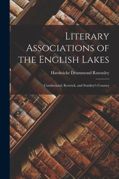 Literary Associations of the English Lakes: Cumberland, Keswick, and Southey's Country - Rawnsley, Hardwicke Drummond