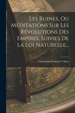 Les Ruines, Ou Méditations Sur Les Révolutions Des Empires, Suivies De La Loi Naturelle... - (Comte), Constantin-François Volney