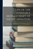 Life of the Venerable Mother Mary of the Incarnation: Joint Foundress and First Superion of the Ursulines of Quebec