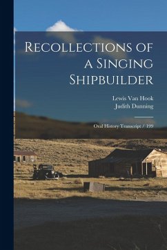 Recollections of a Singing Shipbuilder: Oral History Transcript / 199 - Dunning, Judith; Hook, Lewis van Recollections of a Singing Shipbuilder: Oral History Transcript / 199 - Dunning, Judith; Hook, Lewis van