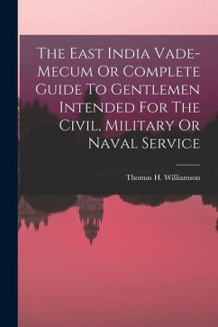 The East India Vade-mecum Or Complete Guide To Gentlemen Intended For The Civil, Military Or Naval Service - Williamson, Thomas H.