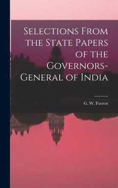 Selections From the State Papers of the Governors-general of India - Forrest, G. W.