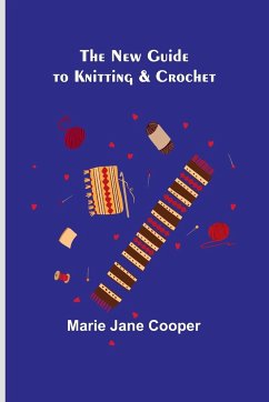 The New Guide to Knitting & Crochet - Jane Cooper, Marie