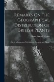 Remarks On the Geographical Distribution of British Plants; Chiefly in Connection With Latitude, Elevation, and Climate