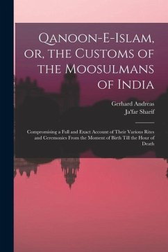 Qanoon-e-Islam, or, the Customs of the Moosulmans of India: Compromising a Full and Exact Account of Their Various Rites and Ceremonies From the Momen - Herklots, Gerhard Andreas