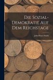 Die Sozial-demokratie auf dem Reichstage