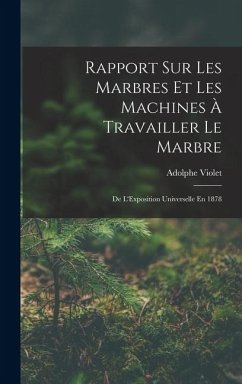 Cover Rapport Sur Les Marbres Et Les Machines À Travailler Le Marbre: De L'Exposition Universelle En 1878