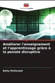 Améliorer l'enseignement et l'apprentissage grâce à la pensée disruptive