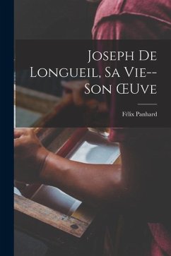 Joseph De Longueil, Sa Vie--Son OEuve - Panhard, Félix