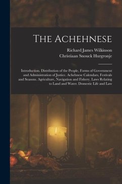 The Achehnese: Introduction. Distribution of the People, Forms of Government and Administration of Justice. Achehnese Calendars, Fest - Wilkinson, Richard James; Hurgronje, Christiaan Snouck