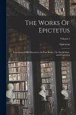 The Works Of Epictetus: Consisting Of His Discourses, In Four Books, The Enchiridion, And Fragments; Volume 5