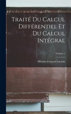 Traité Du Calcul Différentiel Et Du Calcul Intégral; Volume 1 - Lacroix, Silvestre François